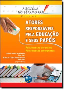Imagem de A ESCOLA NO SECULO XXI - ATORES RESPONSAVEIS PELA EDUCACAO E SEUS PAPEIS - VOLUME 1