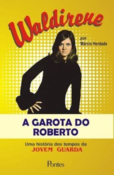 Picture of WALDIRENE - A GAROTA DO ROBERTO - UMA HISTORIA DOS TEMPOS DA JOVEM GUARDA