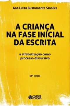 Imagem de A CRIANCA NA FASE INICIAL DA ESCRITA - A ALFABETIZACAO COMO PROCESSO DISCURSIVO - 13ª ED