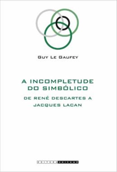 Picture of A INCOMPLETUDE DO SIMBOLICO - DE RENE DESCARTES A JACQUES LACAN