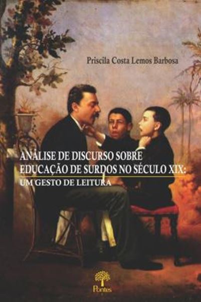 Picture of ANALISE DE DISCURSO SOBRE EDUCACAO DE SURDOS NO SECULO XIX - UM GESTO DE LEITURA