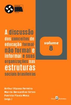Imagem de A DISCUSSAO DOS CONCEITOS DE EDUCACAO FORMAL, NAO FORMAL E INFORMAL E SUAS ORGANIZACOES NAS ESTRUTURAS SOCIAIS BRASILEIRAS - VOLUME 8