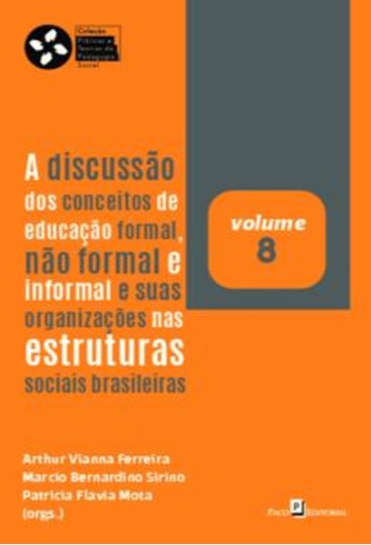 Picture of A DISCUSSAO DOS CONCEITOS DE EDUCACAO FORMAL, NAO FORMAL E INFORMAL E SUAS ORGANIZACOES NAS ESTRUTURAS SOCIAIS BRASILEIRAS - VOLUME 8