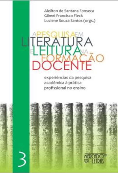 Picture of A PESQUISA EM LITERATURA E LEITURA NA FORMACAO DOCENTE - VOLUME 3 - EXPERIENCIAS DA PESQUISA ACADEMICA A PRATICA PROFISSIONAL NO ENSINO
