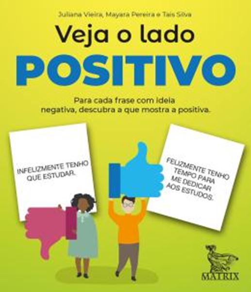 Picture of VEJA O LADO POSITIVO - PARA CADA FRASE COM IDEIA NEGATIVA DESCUBRA A QUE MOSTRA A POSITIVA - INFELIZMENTE TENHO QUE ESTUDAR - FELIZMENTE TENHO TEMPO PARA ME DEDICAR AOS ESTUDOS