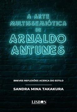 Imagem de A ARTE MULTISSEMIOTICA DE ARNALDO ANTUNES - BREVES REFLEXOES ACERCA DO ESTILO