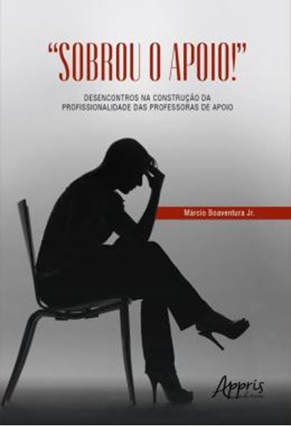 Picture of “SOBROU O APOIO!” - DESENCONTROS NA CONSTRUCAO DA PROFISSIONALIDADE DAS PROFESSORAS DE APOIO