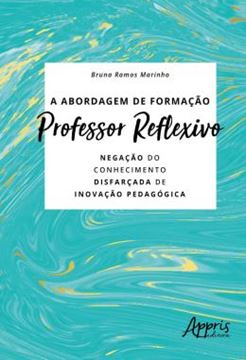 Imagem de A ABORDAGEM DE FORMACAO PROFESSOR REFLEXIVO: NEGACAO DO CONHECIMENTO DISFARCADA DE INOVACAO PEDAGOGICA