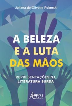 Imagem de A BELEZA E A LUTA DAS MAOS: REPRESENTACOES NA LITERATURA SURDA
