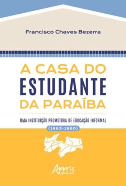 Picture of A CASA DO ESTUDANTE DA PARAIBA - UMA INSTITUICAO PROMOTORA DE EDUCACAO INFORMAL (1963-1980)