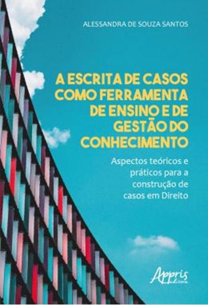 Picture of A ESCRITA DE CASOS COMO FERRAMENTA DE ENSINO E DE GESTAO DO CONHECIMENTO - ASPECTOS TEORICOS E PRATICOS PARA A CONSTRUCAO DE CASOS EM DIREITO