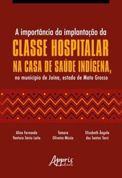Imagem de A IMPORTANCIA DA IMPLANTACAO DA CLASSE HOSPITALAR NA CASA DE SAUDE INDIGENA, NO MUNICIPIO DE JUINA, ESTADO DE MATO GROSSO