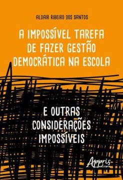 Imagem de A IMPOSSIVEL TAREFA DE FAZER GESTAO DEMOCRATICA NA ESCOLA: E OUTRAS CONSIDERACOES IMPOSSIVEIS