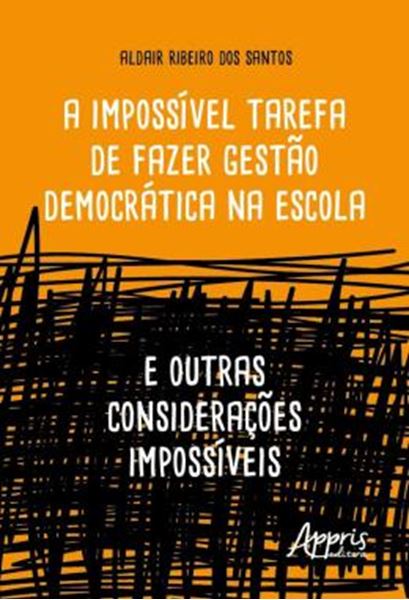 Picture of A IMPOSSIVEL TAREFA DE FAZER GESTAO DEMOCRATICA NA ESCOLA: E OUTRAS CONSIDERACOES IMPOSSIVEIS