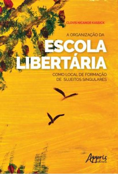 Picture of A ORGANIZACAO DA ESCOLA LIBERTARIA COMO LOCAL DE FORMACAO DE SUJEITOS SINGULARES