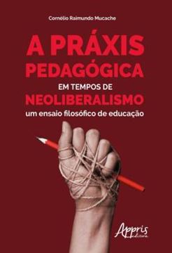Imagem de A PRAXIS PEDAGOGICA EM TEMPOS DE NEOLIBERALISMO: UM ENSAIO FILOSOFICO DE EDUCACAO