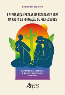 Imagem de A SEGURANCA ESCOLAR DE ESTUDANTES LGBT NA PAUTA DA FORMACAO DE PROFESSORES: EXPERIENCIA ESTETICA E DESENVOLVIMENTO HUMANO