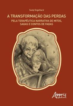 Imagem de A TRANSFORMACAO DAS PERDAS PELA TERAPEUTICA NARRATIVA DE MITOS, SAGAS E CONTOS DE FADAS