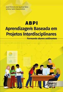 Imagem de ABPI – APRENDIZAGEM BASEADA EM PROJETOS INTERDISCIPLINARES - FORMANDO ALUNOS AUTONOMOS