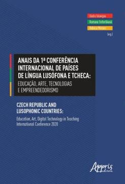 Imagem de ANAIS DA 1ª CONFERENCIA INTERNACIONAL DE PAISES DE LINGUA LUSOFONA E TCHECA - EDUCACAO, ARTE, TECNOLOGIAS E EMPREENDEDORISMO - CZECH REPUBLIC AND LUSOPHONIC COUNTRIES: EDUCATION, ART, DIGITAL TECHNOLOGY IN TEACHING INTERNATIONAL CONFERENCE 2020