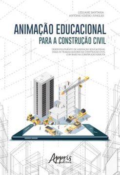Imagem de ANIMACAO EDUCACIONAL PARA A CONSTRUCAO CIVIL: DESENVOLVIMENTO DE ANIMACAO EDUCACIONAL PARA OS TRABALHADORES DA CONSTRUCAO CIVIL COM BASE NA CONSTRUCAO ENXUTA