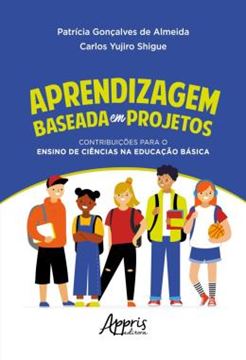 Imagem de APRENDIZAGEM BASEADA EM PROJETOS - CONTRIBUICOES PARA O ENSINO DE CIENCIAS NA EDUCACAO BASICA