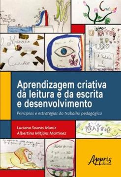 Imagem de APRENDIZAGEM CRIATIVA DA LEITURA E DA ESCRITA E DESENVOLVIMENTO: PRINCIPIOS E ESTRATEGIAS DO TRABALHO PEDAGOGICO