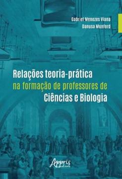 Imagem de RELACOES TEORIA-PRATICA NA FORMACAO DE PROFESSORES DE CIENCIAS E BIOLOGIA
