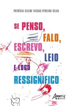 Imagem de SE PENSO, FALO, ESCREVO, LEIO E LOGO RESSIGNIFICO