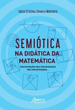 Imagem de SEMIOTICA NA DIDATICA DA MATEMATICA - INTERPRETACOES DAS INTERPRETACOES DAS INTERPRETACOES