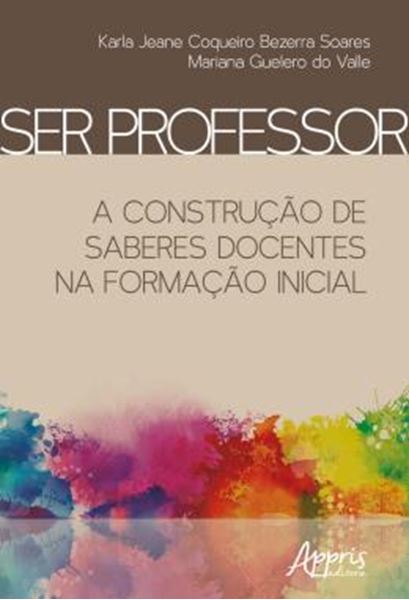 Picture of SER PROFESSOR: A CONSTRUCAO DE SABERES DOCENTES NA FORMACAO INICIAL
