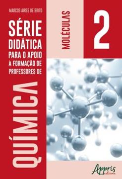 Imagem de SERIE DIDATICA PARA O APOIO A FORMACAO DE PROFESSORES DE QUIMICA: VOLUME 2: MOLECULAS