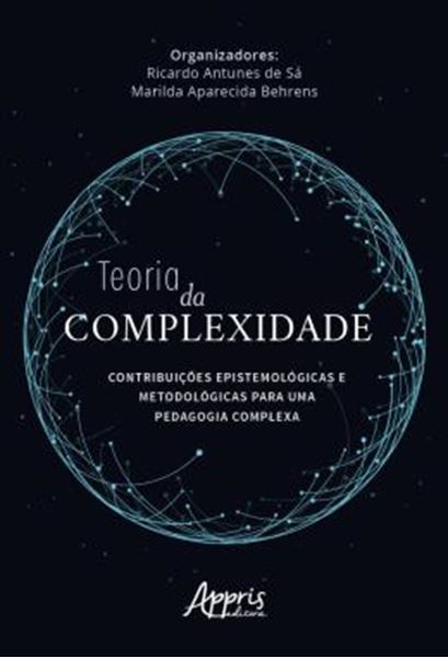 Picture of TEORIA DA COMPLEXIDADE: CONTRIBUICOES EPISTEMOLOGICAS E METODOLOGICAS PARA UMA PEDAGOGIA COMPLEXA