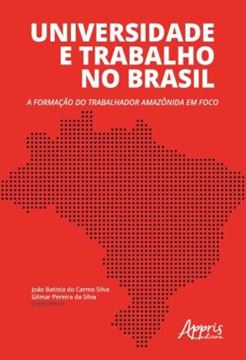 Imagem de UNIVERSIDADE E TRABALHO NO BRASIL: A FORMACAO DO TRABALHADOR AMAZONIDA EM FOCO