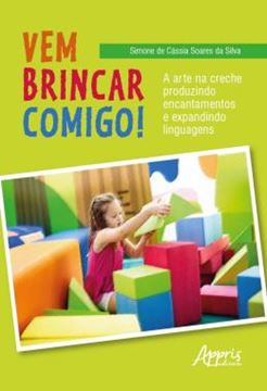 Imagem de VEM BRINCAR COMIGO! - A ARTE NA CRECHE PRODUZINDO ENCANTAMENTOS E EXPANDINDO LINGUAGENS