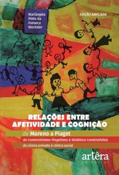 Imagem de RELACOES ENTRE AFETIVIDADE E COGNICAO - DE MORENO A PIAGET DO CONSTRUTIVISMO PIAGETIANO A SISTEMICA CONSTRUTIVISTA - DA CLINICA PRIVADA A CLINICA SOCIAL