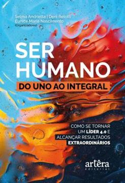 Imagem de SER HUMANO: DO UNO AO INTEGRAL; COMO SE TORNAR UM LIDER 4.0 E ALCANCAR RESULTADOS EXTRAORDINARIOS