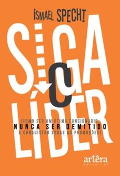 Imagem de SIGA O LIDER: COMO SER UM OTIMO FUNCIONARIO, NUNCA SER DEMITIDO E CONQUISTAR TODAS AS PROMOCOES