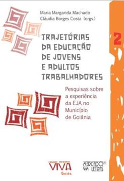 Imagem de TRAJETORIAS DA EDUCACAO DE JOVENS E ADULTOS TRABALHADORES - VOLUME 2 - PESQUISAS SOBRE A EXPERIENCIA DA EJA NO MUNICIPIO DE GOIANIA
