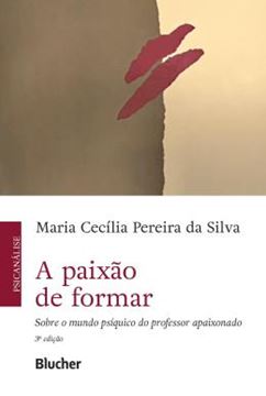 Imagem de A PAIXAO DE FORMAR - SOBRE O MUNDO PSIQUICO DO PROFESSOR APAIXONADO - 3ª ED