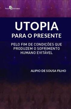 Imagem de UTOPIA PARA O PRESENTE - PELO FIM DE CONDICOES QUE PRODUZEM O SOFRIMENTO HUMANO EVITAVEL