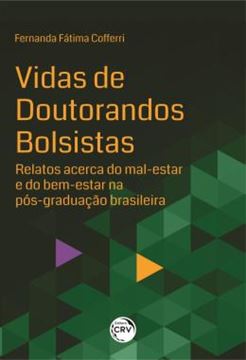 Imagem de VIDAS DE DOUTORANDOS BOLSISTAS - RELATOS ACERCA DO MAL-ESTAR E DO BEM-ESTAR NA POS-GRADUACAO BRASILEIRA