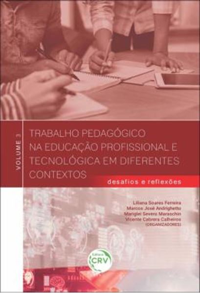 Picture of TRABALHO PEDAGOGICO NA EDUCACAO PROFISSIONAL E TECNOLOGICA EM DIFERENTES CONTEXTOS - VOLUME 3 - DESAFIOS E REFLEXOES