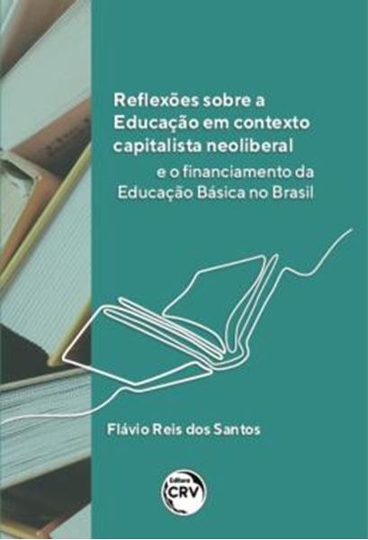 Picture of REFLEXOES SOBRE A EDUCACAO EM CONTEXTO CAPITALISTA NEOLIBERAL E O FINANCIAMENTO DA EDUCACAO BASICA NO BRASIL