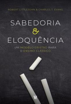 Imagem de SABEDORIA E ELOQUENCIA - UM MODELO CRISTAO PARA O ENSINO CLASSICO