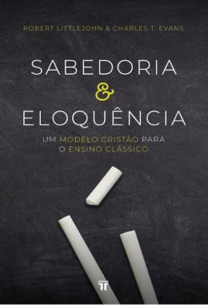 Picture of SABEDORIA E ELOQUENCIA - UM MODELO CRISTAO PARA O ENSINO CLASSICO