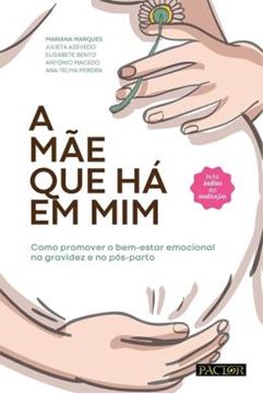 Imagem de A MAE QUE HA EM MIM - COMO PROMOVER O BEM-ESTAR EMOCIONAL NA GRAVIDEZ E NO POS-PARTO