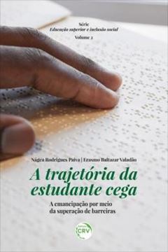 Imagem de A TRAJETORIA DA ESTUDANTE CEGA - A EMANCIPACAO POR MEIO DA SUPERACAO DE BARREIRAS