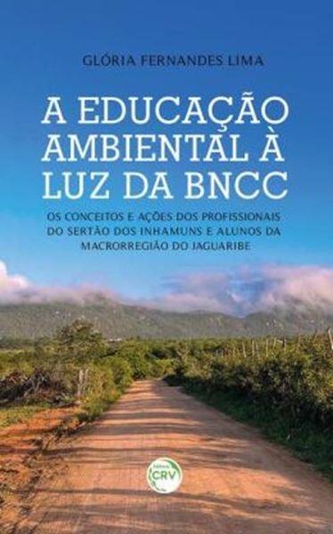 Picture of A EDUCACAO AMBIENTAL A LUZ DA BNCC - OS CONCEITOS E ACOES DOS PROFISSIONAIS DO SERTAO DOS INHAMUNS E ALUNOS DA MACRORREGIAO DO JAGUARIBE