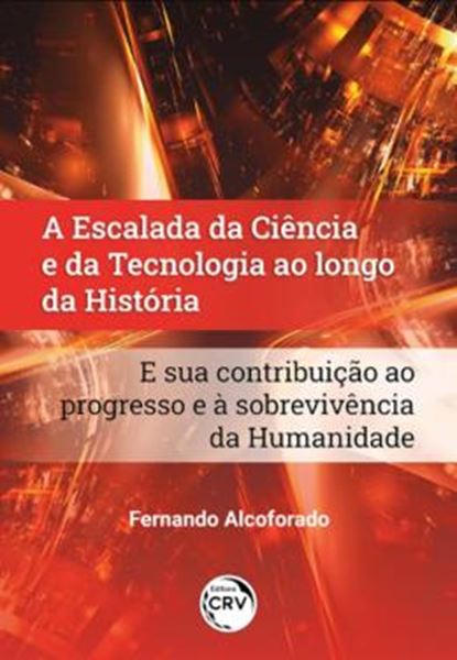 Picture of A ESCALADA DA CIENCIA E DA TECNOLOGIA AO LONGO DA HISTORIA E SUA CONTRIBUICAO AO PROGRESSO E A SOBREVIVENCIA DA HUMANIDADE